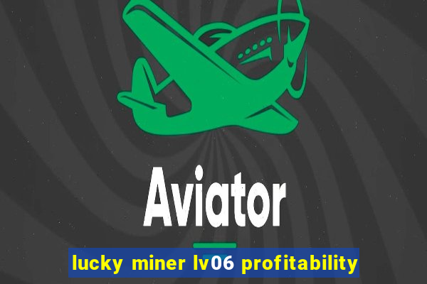 lucky miner lv06 profitability